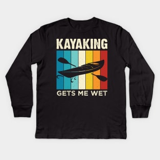 Kayaking gets me wet - Funny Kayak Kayaker Lovers Gifts Kids Long Sleeve T-Shirt